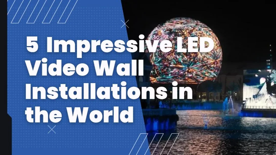 5 Impressive LED Video Wall Installations in the World